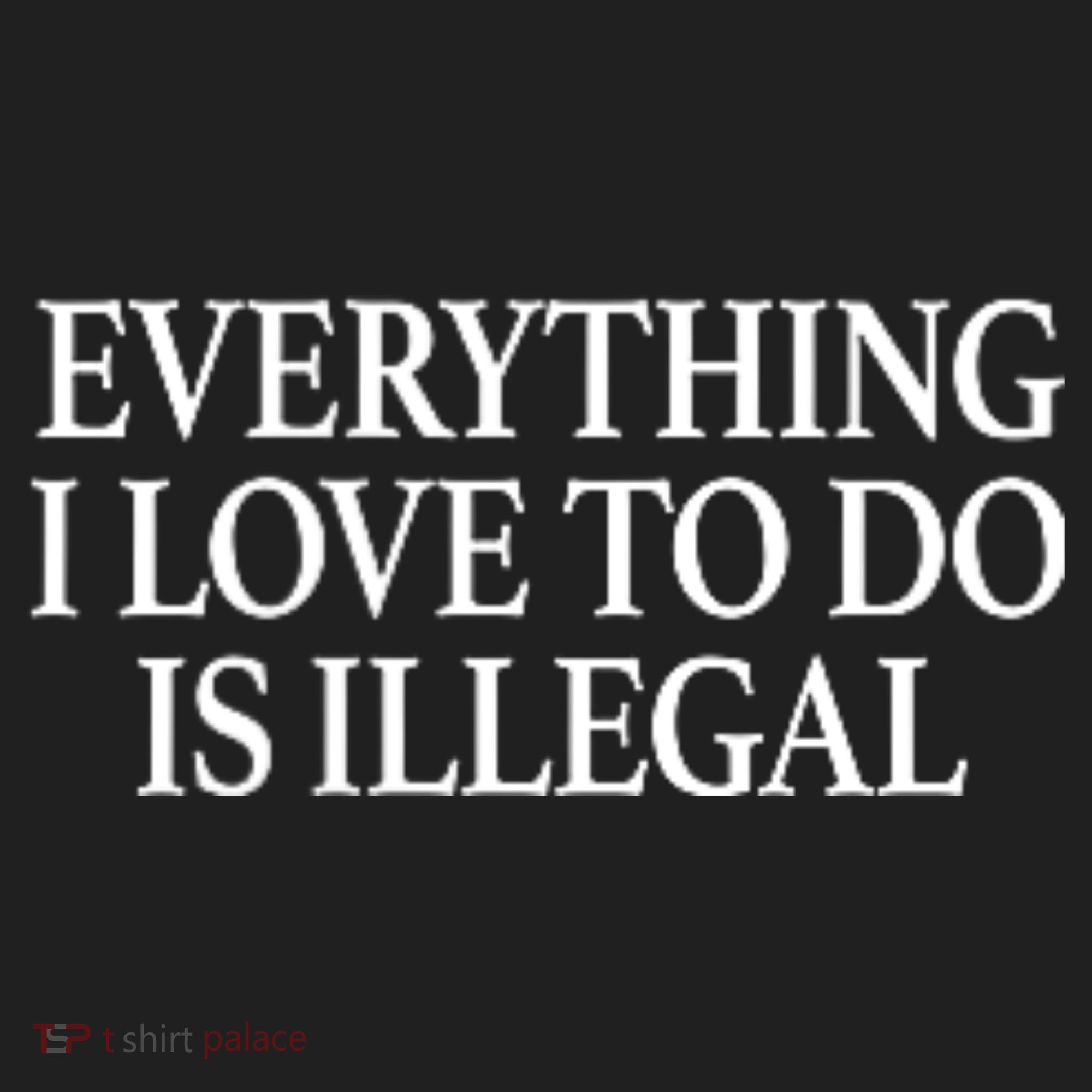 Everything I Love To Do Is Illegal Women's Sweatshirt