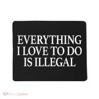 Everything I Love To Do Is Illegal Mousepad thumb 0