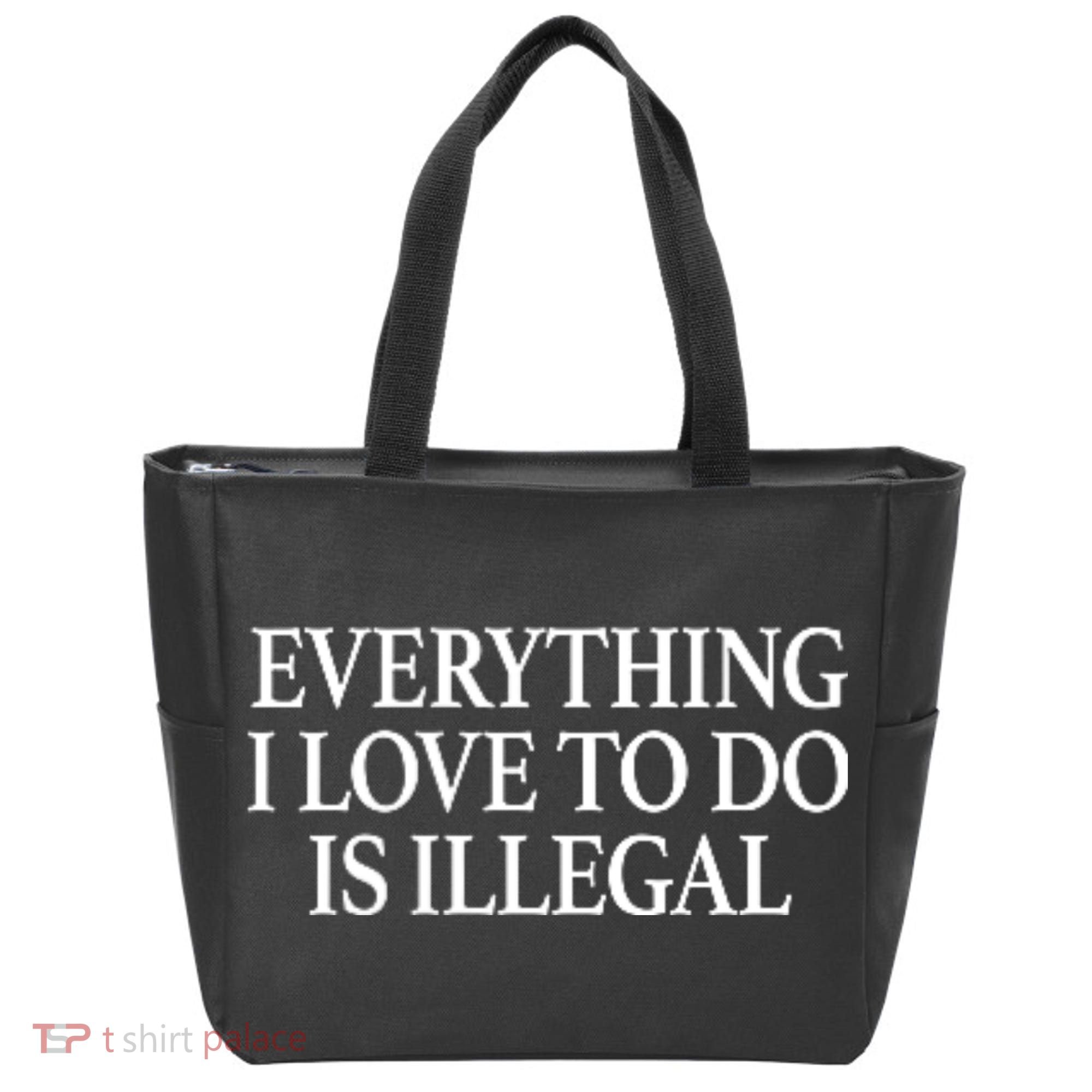 Everything I Love To Do Is Illegal Tote Bag