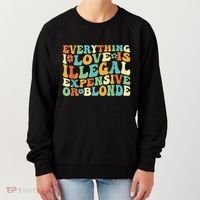 Everything I Love Is Illegal Expensive Or Blonde Groovy Women's Sweatshirt thumb 0