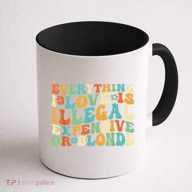Everything I Love Is Illegal Expensive Or Blonde Groovy Coffee Mug back