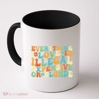 Everything I Love Is Illegal Expensive Or Blonde Groovy Coffee Mug thumb 0