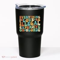 Everything I Love Is Illegal Expensive Or Blonde Groovy Tumbler thumb 0