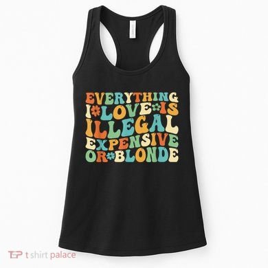 Everything I Love Is Illegal Expensive Or Blonde Groovy Women's Tank Top