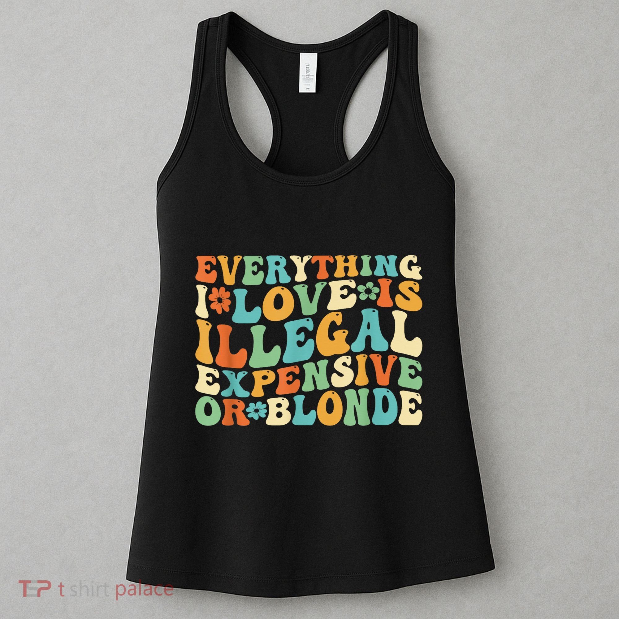 Everything I Love Is Illegal Expensive Or Blonde Groovy Women's Tank Top