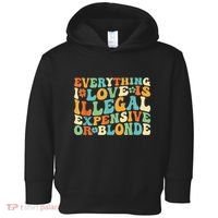 Everything I Love Is Illegal Expensive Or Blonde Groovy Toddler Hoodie thumb 0