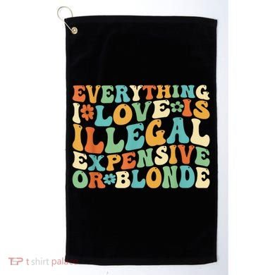 Everything I Love Is Illegal Expensive Or Blonde Groovy Golf Towel