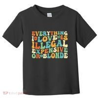 Everything I Love Is Illegal Expensive Or Blonde Groovy Toddler T-Shirt thumb 0