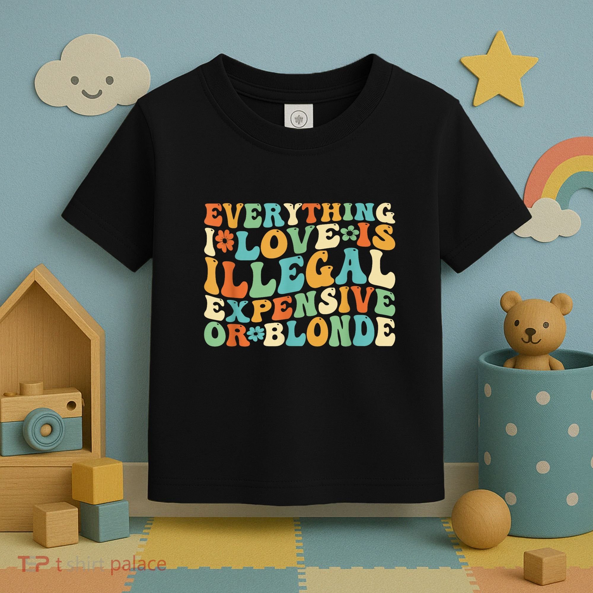 Everything I Love Is Illegal Expensive Or Blonde Groovy Toddler T-Shirt