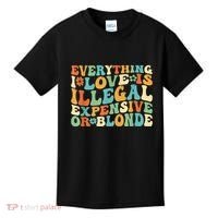 Everything I Love Is Illegal Expensive Or Blonde Groovy Kids T-Shirt thumb 0
