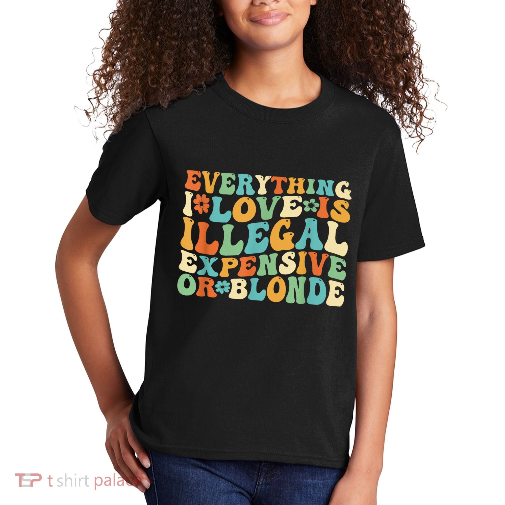 Everything I Love Is Illegal Expensive Or Blonde Groovy Kids T-Shirt