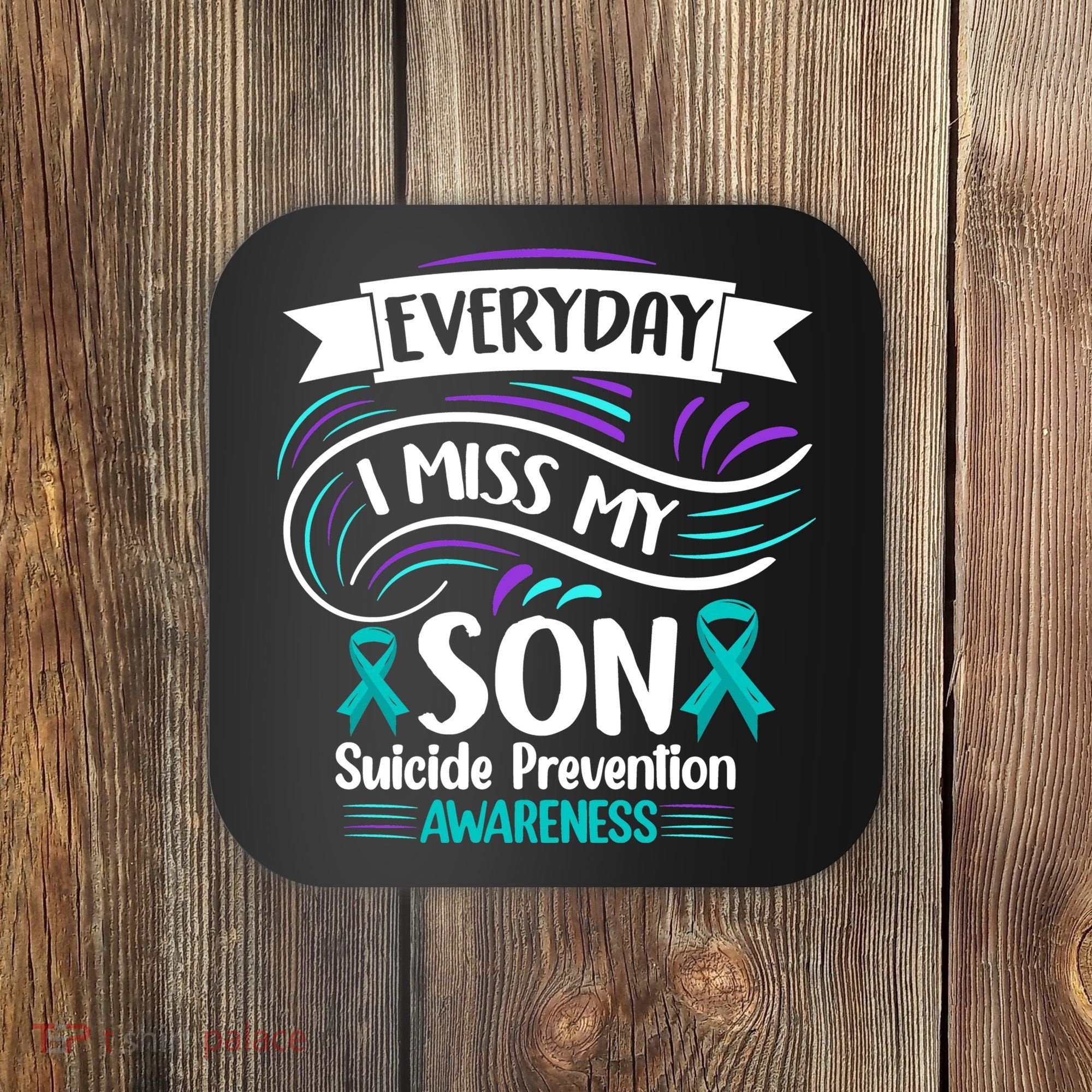 Everyday I Miss My Son Suicide Prevention Coaster