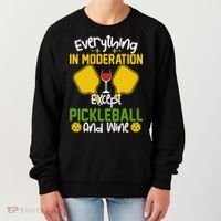 Everything In Moderation Except Pickleball And Wine Women's Sweatshirt thumb 0