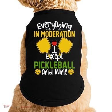 Everything In Moderation Except Pickleball And Wine Doggie Tank
