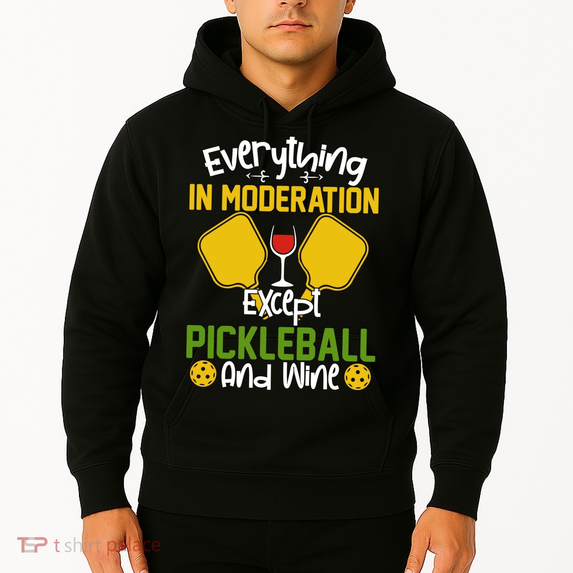 Everything In Moderation Except Pickleball And Wine Hoodie