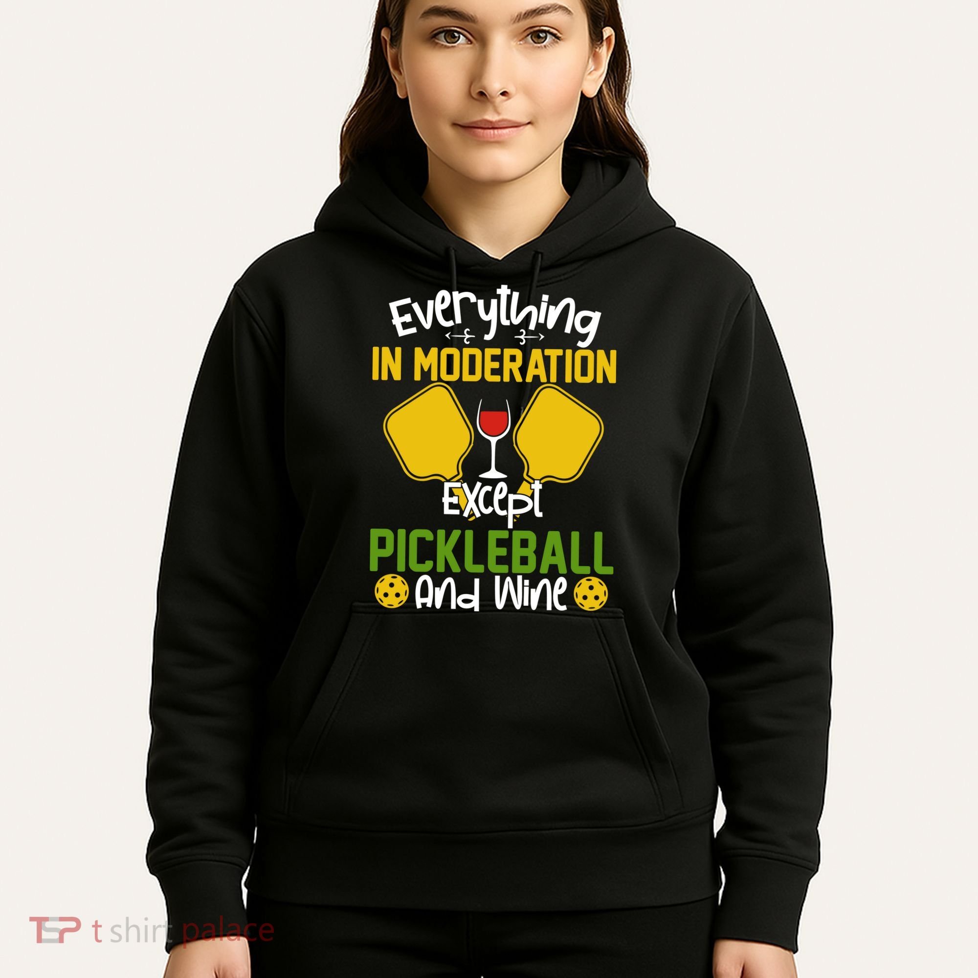Everything In Moderation Except Pickleball And Wine Hoodie