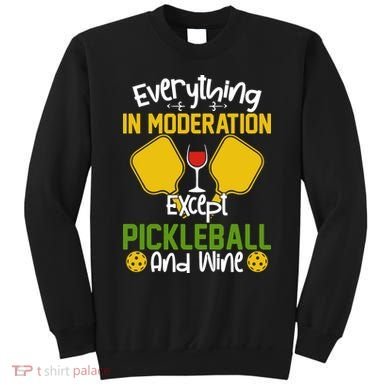 Everything In Moderation Except Pickleball And Wine Sweatshirt