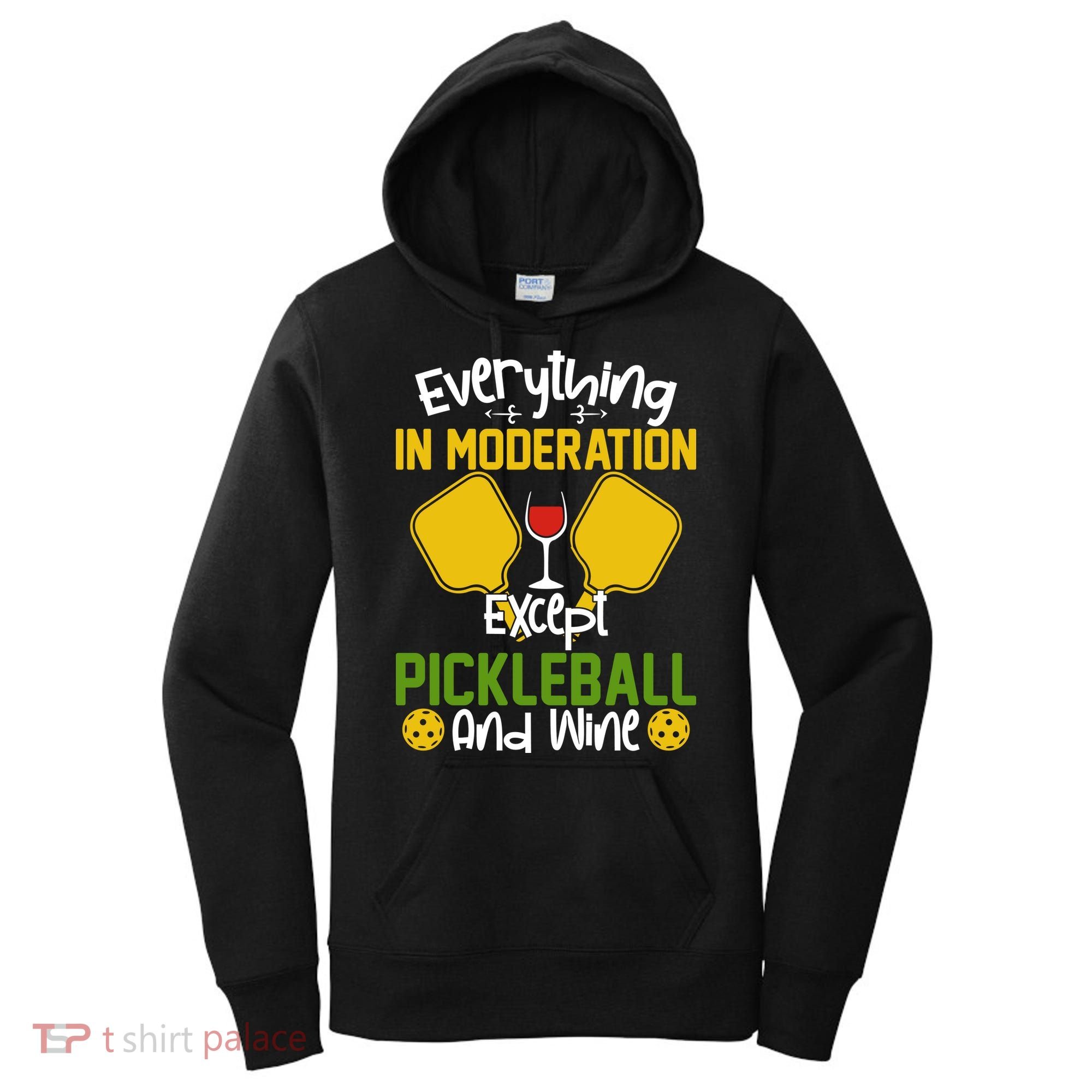 Everything In Moderation Except Pickleball And Wine Women's Hoodie