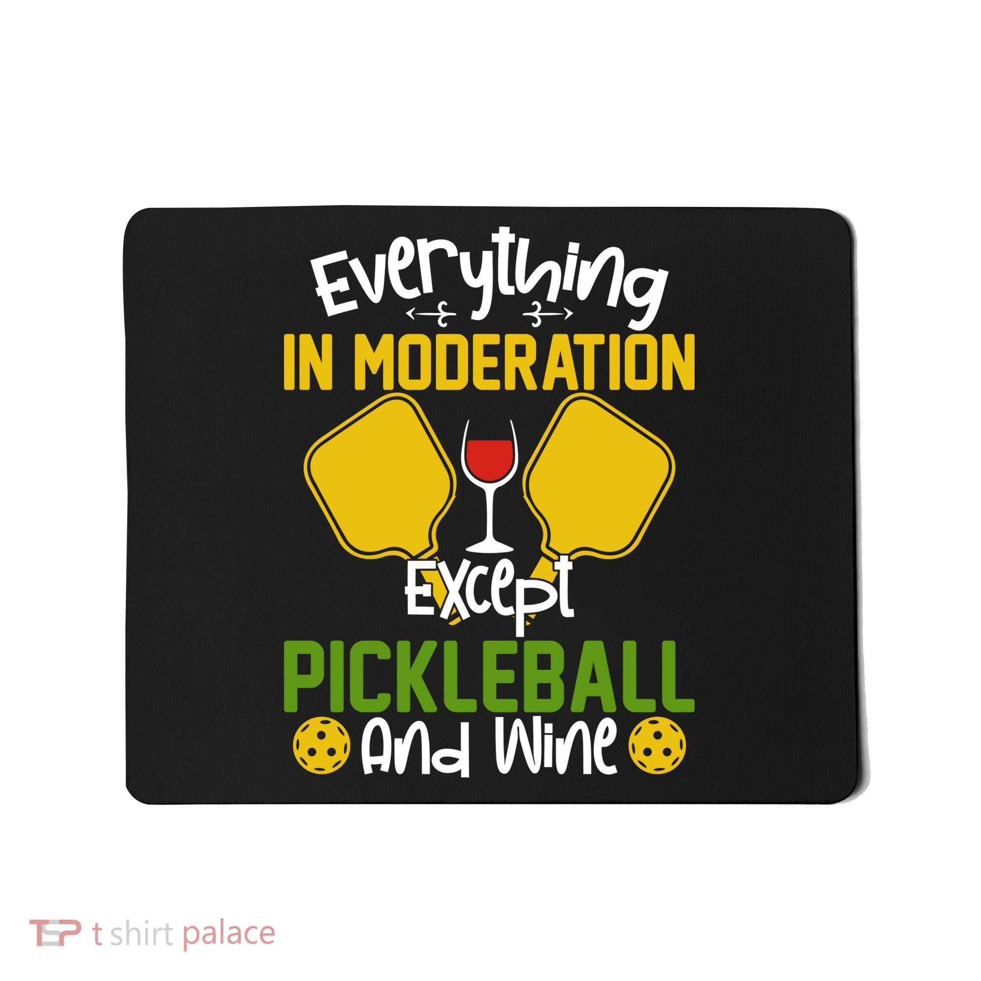 Everything In Moderation Except Pickleball And Wine Mousepad