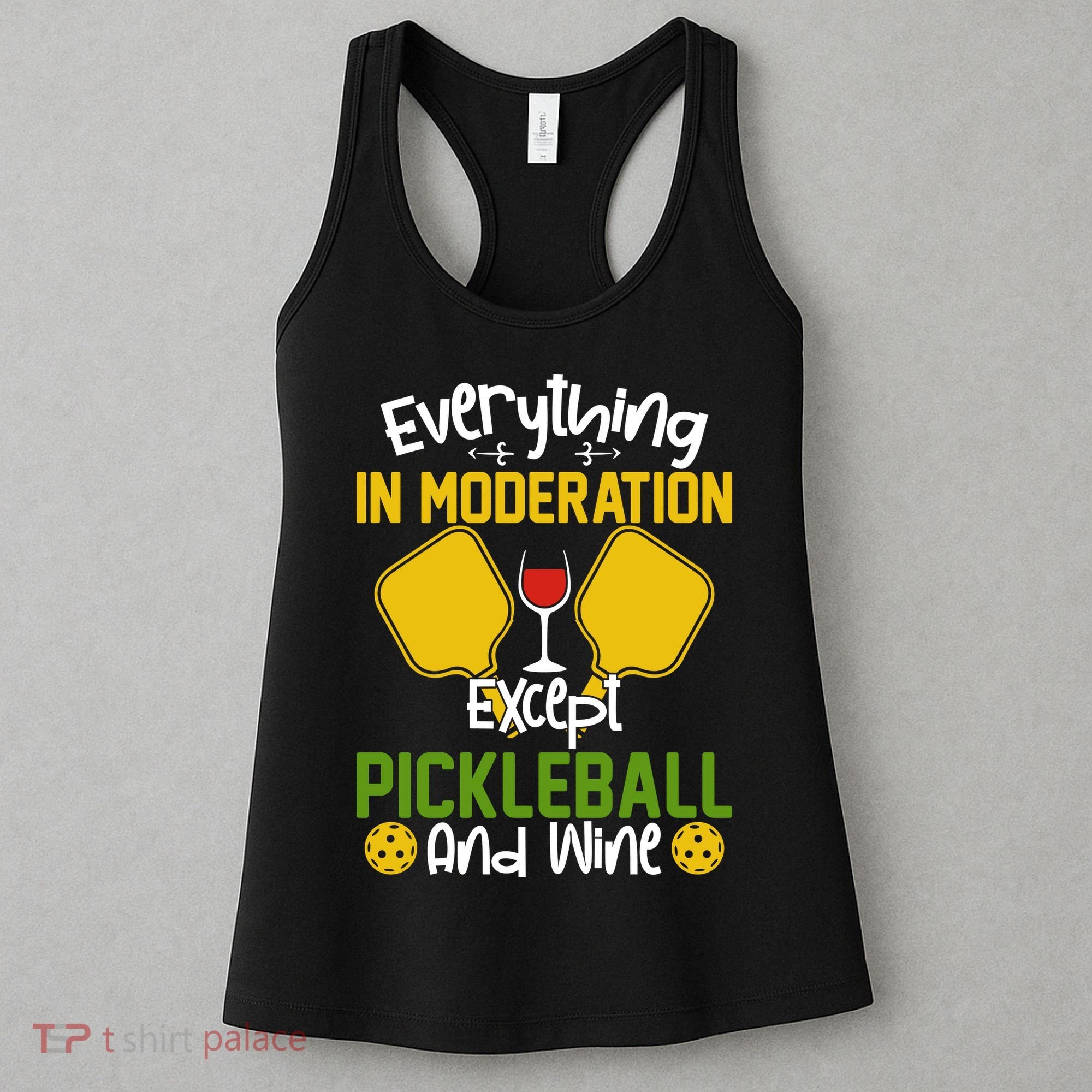Everything In Moderation Except Pickleball And Wine Women's Tank Top