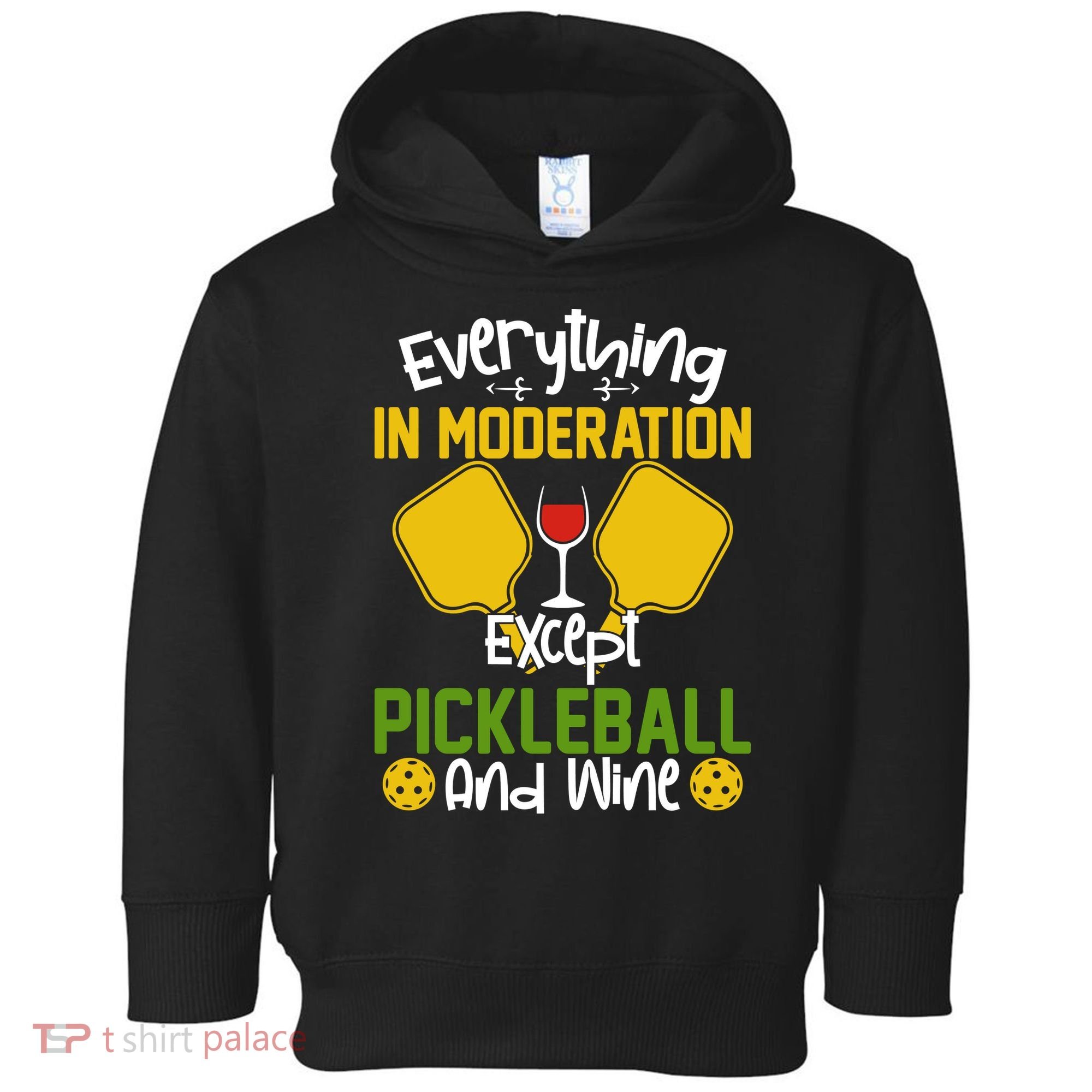 Everything In Moderation Except Pickleball And Wine Toddler Hoodie