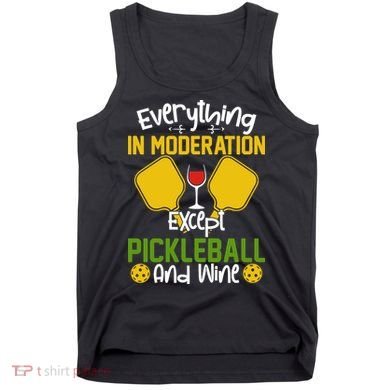 Everything In Moderation Except Pickleball And Wine Tank Top