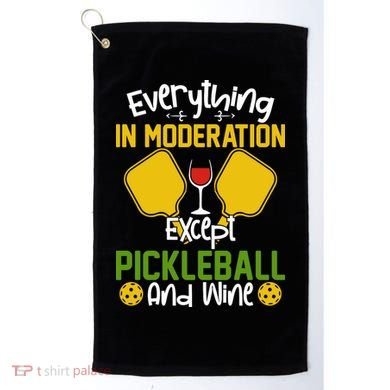 Everything In Moderation Except Pickleball And Wine Golf Towel