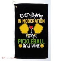 Everything In Moderation Except Pickleball And Wine Golf Towel thumb 0