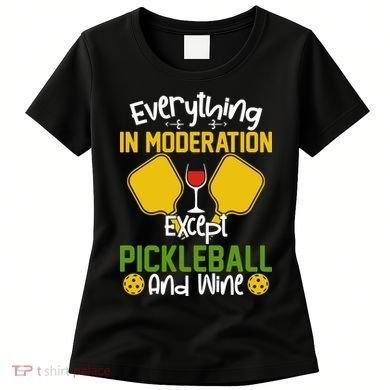 Everything In Moderation Except Pickleball And Wine Women's T-Shirt