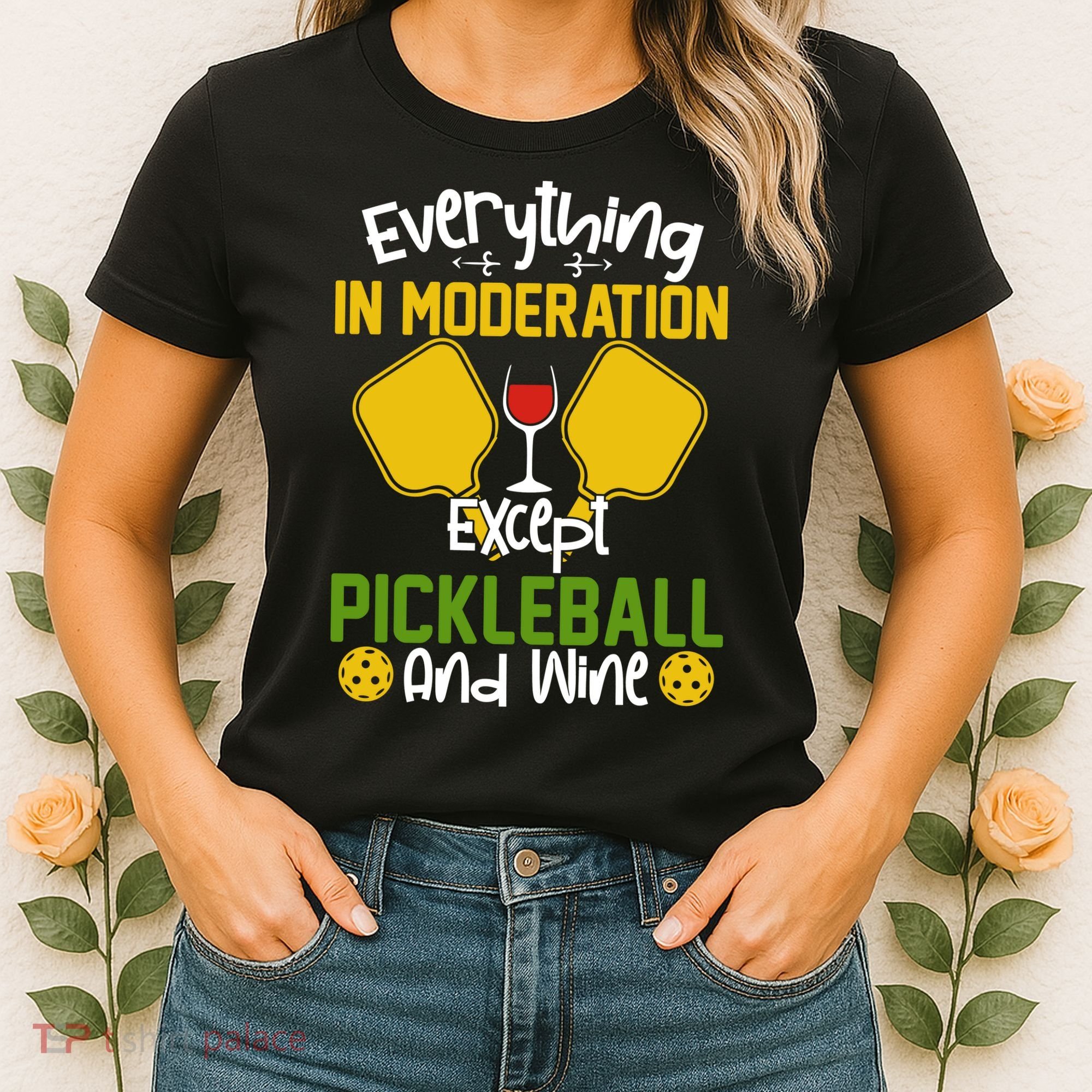 Everything In Moderation Except Pickleball And Wine Women's T-Shirt