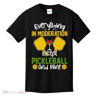 Everything In Moderation Except Pickleball And Wine Kids T-Shirt