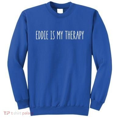 Eddie Is My Therapy Funny Cool Name Eddie Saying Gift Sweatshirt