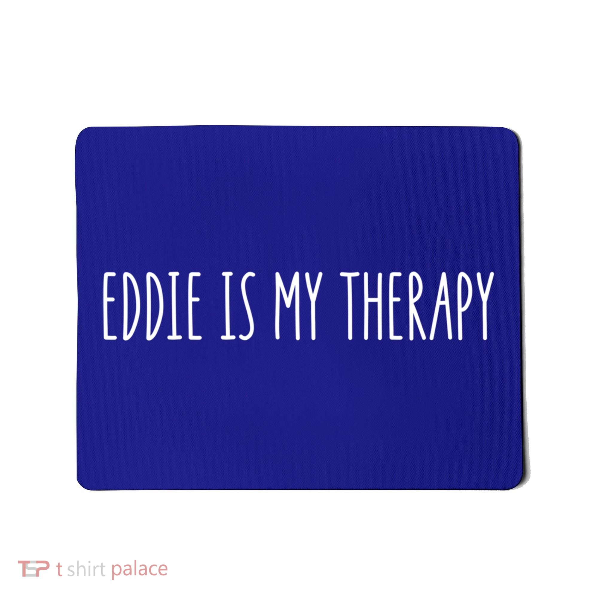 Eddie Is My Therapy Funny Cool Name Eddie Saying Gift Mousepad