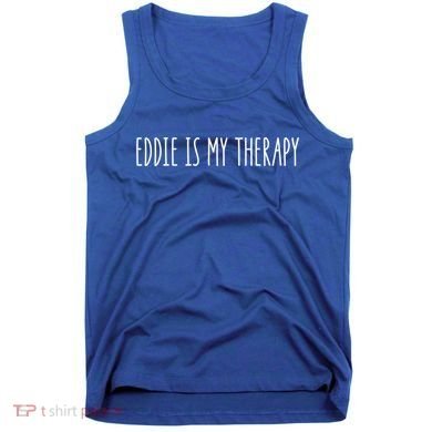 Eddie Is My Therapy Funny Cool Name Eddie Saying Gift Tank Top