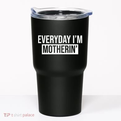 Everyday Im Motherin Tumbler