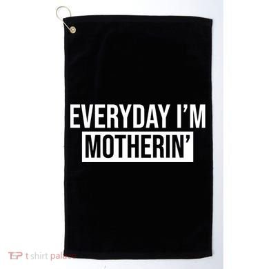 Everyday Im Motherin Golf Towel