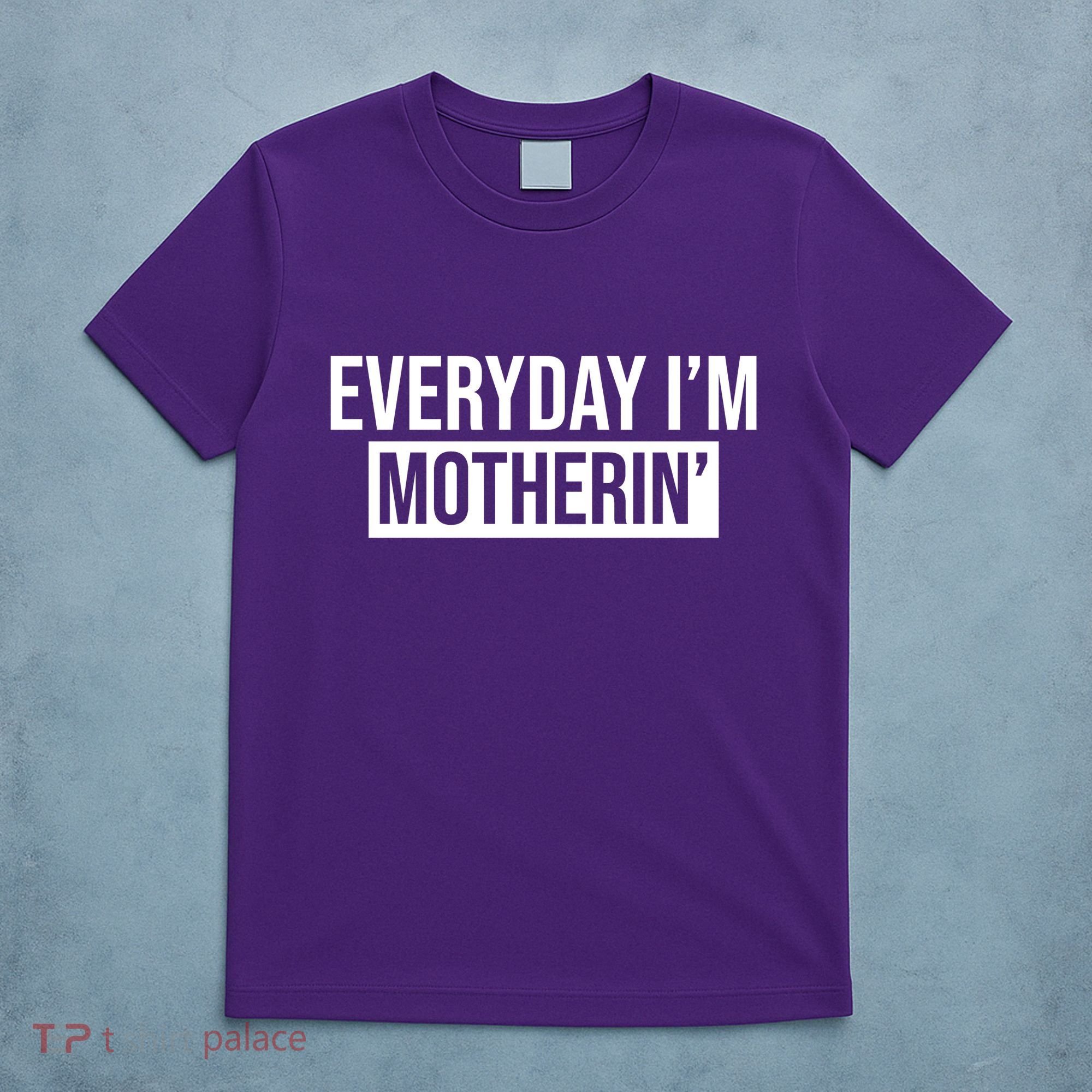 Everyday Im Motherin T-Shirt
