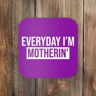 Everyday Im Motherin Coaster