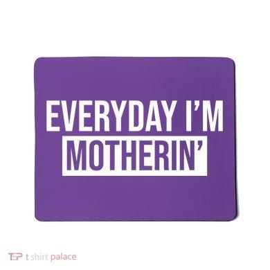 Everyday Im Motherin Mousepad