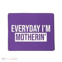 Everyday Im Motherin Mousepad thumb 0