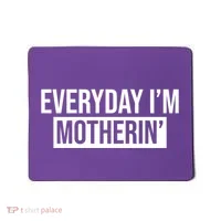 Everyday Im Motherin Mousepad thumb 0