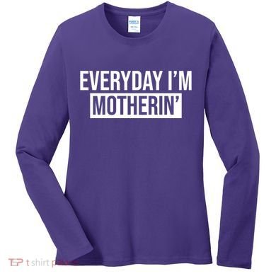 Everyday Im Motherin Women's Long Sleeve Shirt
