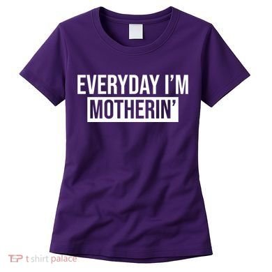 Everyday Im Motherin Women's T-Shirt