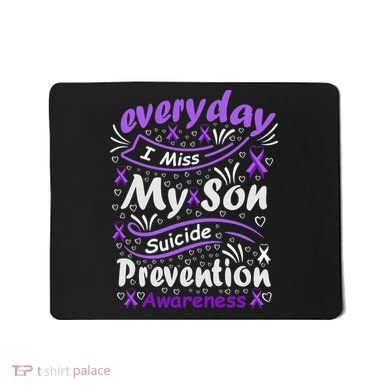 Everyday I Miss My Son Suicide Prevention Awarenesss Mousepad