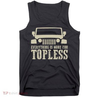 Everything Is More Fun Topless Offroad Humor Tank Top