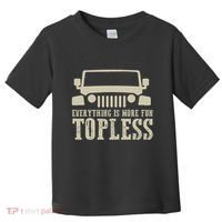 Everything Is More Fun Topless Offroad Humor Toddler T-Shirt thumb 0