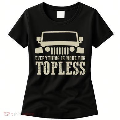 Everything Is More Fun Topless Offroad Humor Women's T-Shirt