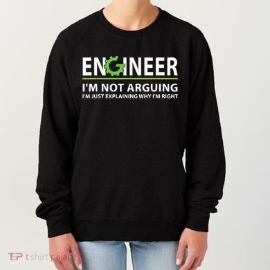 Engineer I'm Not Arguing Funny Engineering Quote Engineers Women's Sweatshirt