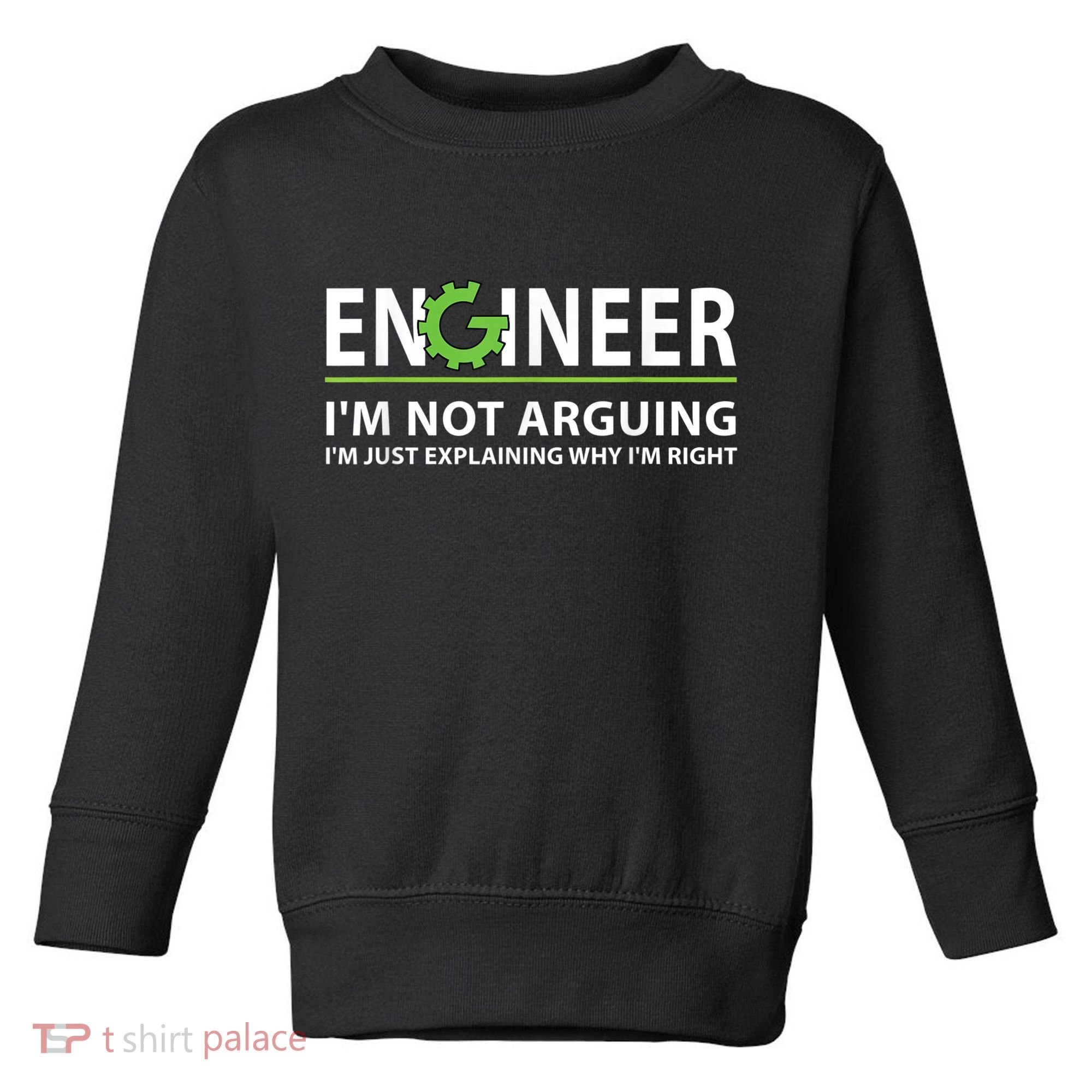 Engineer I'm Not Arguing Funny Engineering Quote Engineers Toddler Sweatshirt