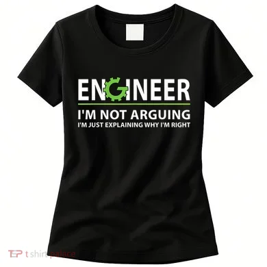 Engineer I'm Not Arguing Funny Engineering Quote Engineers Women's T-Shirt